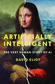 Buy Artificially Intelligent : The Very Human Story Of Ai