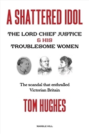 Buy A Shattered Idol : The Lord Chief Justice & His Troublesome Women