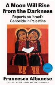 Buy A Moon Will Rise From The Darkness : Reports On Israel's Genocide In Palestine