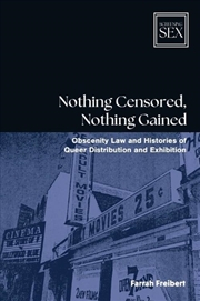 Buy Nothing Censored, Nothing Gained : Obscenity Law And Histories Of Queer Distribution And Exhibition