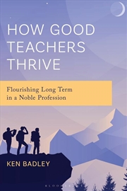 Buy How Good Teachers Thrive: Flourishing Long Term in a Noble Profession