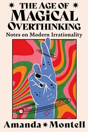 Buy The Age Of Magical Overthinking Notes On Modern Irrationality