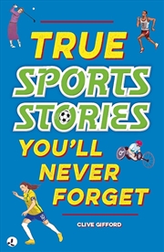 Buy True Stories You'll Never Forget: True Sports Stories