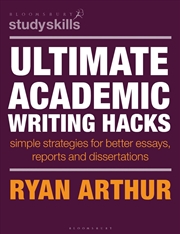 Buy Ultimate Academic Writing Hacks: Simple strategies for better essays, reports and dissertations