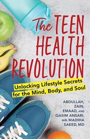Buy The Teen Health Revolution: Unlocking Lifestyle Secrets for the Mind, Body, and Soul