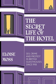 Buy The Secret Life of the Hotel: Sex, Crime and Protest in British Guesthouses Since 1918