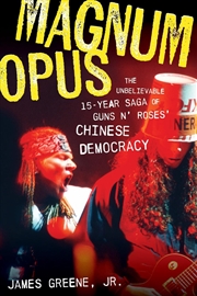 Buy Magnum Opus: The Unbelievable 15-Year Saga of Guns N' Roses' Chinese Democracy