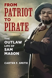 Buy From Patriot to Pirate: The Outlaw Life of Sam Mason