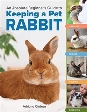 Buy An Absolute Beginner's Guide to Keeping a Pet Rabbit