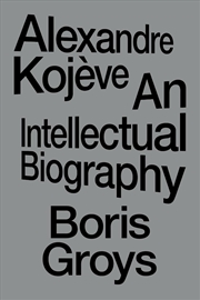 Buy Alexandre Kojeve: An Intellectual Biography