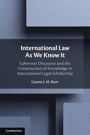 Buy International Law As We Know It : Cyberwar Discourse And The Construction Of Knowledge In Internatio