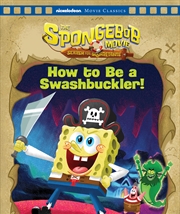 Buy SpongeBob Squarepants: How to Be a Swashbuckler!