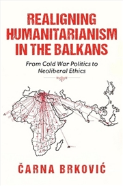 Buy Realigning Humanitarianism in the Balkans