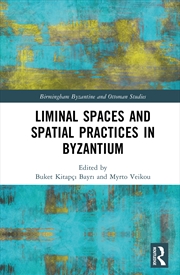 Buy Liminal Spaces and Spatial Practices in Byzantium