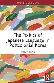 Buy The Politics of Japanese Language in Postcolonial Korea