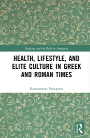 Buy Health, Lifestyle, and Elite Culture in Greek and Roman Times