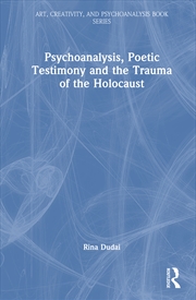 Buy Psychoanalysis, Poetic Testimony And The Trauma Of The Holocaust