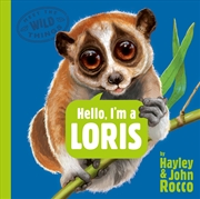 Buy Hello, I'm A Loris (Meet The Wild Things, Book 6)