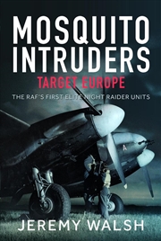 Buy Mosquito Intruders - Target Europe: The RAFÆs First Elite Night Raider Units