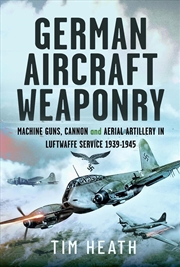 Buy German Aircraft Weaponry: Machine Guns, Cannon and Aerial Artillery in Luftwaffe Service, 1939-1945