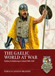 Buy Gaelic World at War: Soldiers & Soldiering in Ireland 1366-1547