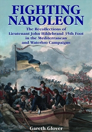 Buy Fighting Napoleon: The Recollections of Lieutenant John Hildebrand 35th Foot in the Mediterranean an