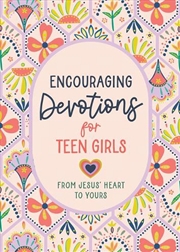 Buy Encouraging Devotions for Teen Girls: From Jesus' Heart to Yours