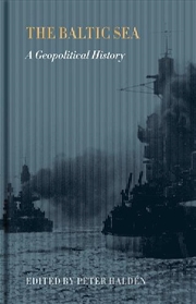 Buy Baltic Sea: A Geopolitical History