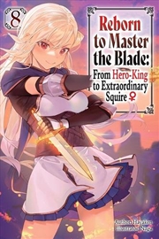 Buy Reborn to Master the Blade: From Hero-King to Extraordinary Squire?, Vol. 8 (light novel)