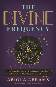 Buy The Divine Frequency : Harness The Magic Of Universal Laws For Transformation, Manifestation And Fre