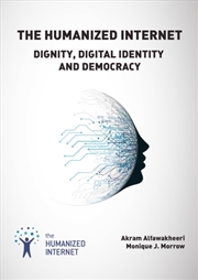Buy The Humanized Internet : Dignity, Digital Identity And Democracy