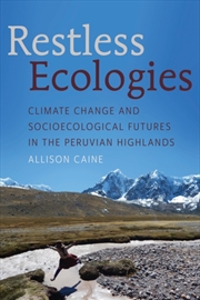 Buy Restless Ecologies : Climate Change And Socioecological Futures In The Peruvian Highlands