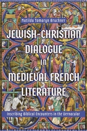 Buy Jewish-Christian Dialogue In Medieval French Literature : Inscribing Biblical Encounters In The Vern