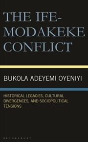 Buy The Ife-Modakeke Conflict : Historical Legacies, Cultural Divergences, And Sociopolitical Tensions