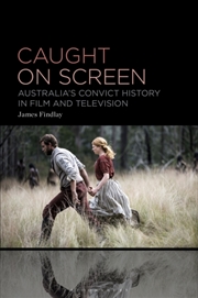 Buy Caught On Screen : Australia’S Convict History In Film And Television