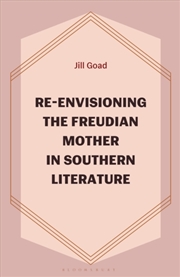 Buy Re-Envisioning The Freudian Mother In Southern Literature