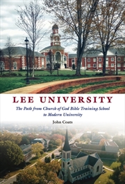 Buy Lee University : The Path From Church Of God Bible Training School To Modern University