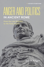 Buy Anger And Politics In Ancient Rome : From The Late Republic To The Early Empire