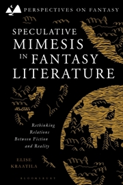 Buy Speculative Mimesis In Fantasy Literature : Rethinking Relations Between Fiction And Reality