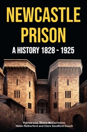Buy Newcastle Prison : A History 1828 - 1925