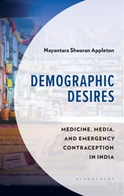 Buy Demographic Desires : Medicine, Media And Emergency Contraception In India