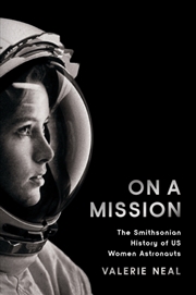 Buy On A Mission : The Smithsonian History Of Us Women Astronauts