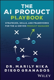 Buy The Ai Product Playbook : Strategies, Skills, And Frameworks For The Ai-Driven Product Manager