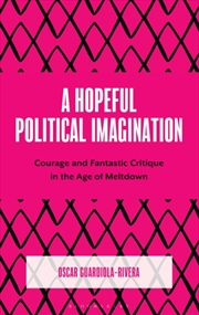 Buy A Hopeful Political Imagination : Courage And Fantastic Critique In The Age Of Meltdown