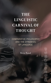 Buy The Linguistic Carnival Of Thought : Comparative Philosophy And The Dynamics Of Language