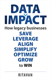 Buy Data Impact : How Legacy Businesses Save Leverage Align Simplify Optimise Grow To Win
