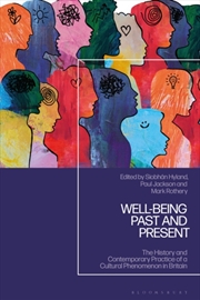 Buy Well-Being Past And Present : The History And Contemporary Practice Of A Cultural Phenomenon In Brit
