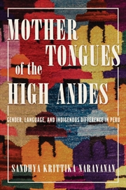 Buy Mother Tongues Of The High Andes : Gender, Language, And Indigenous Difference In Peru