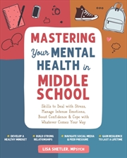 Buy Mastering Your Mental Health In Middle School : Skills To Deal With Stress, Manage Intense Emotions,