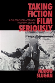 Buy Taking Fiction Film Seriously : A Philosophical Approach To Cinema Studies